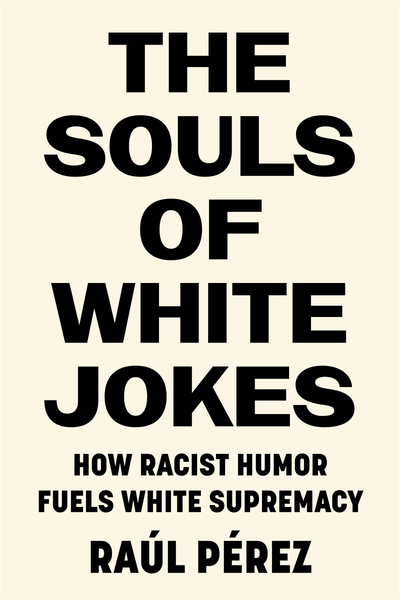 The Souls of White Jokes by Raúl Pérez
